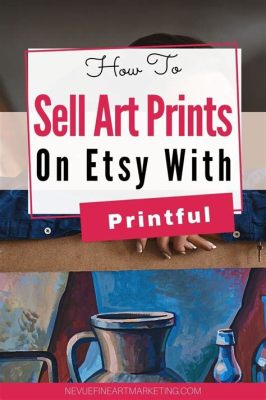 How to Make Art Prints for Etsy: A Detailed Guide on Creating and Selling Artistic Prints Online